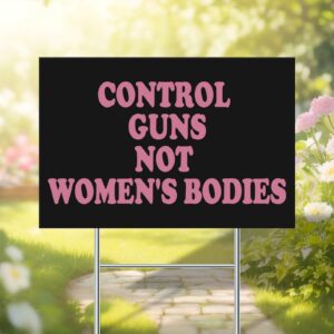 Control Guns, Not Women's Bodies Yard Signs 12 x 18 Inches Abortion Rights Plastic Signs With Free H Stake Yard Lawn New Home Decorations Double Sided, Weatherproof - Image 2